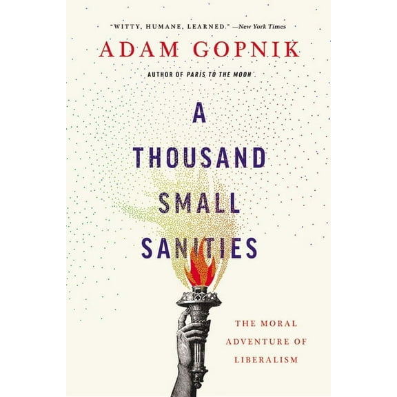 A Thousand Small Sanities : The Moral Adventure of Liberalism (Paperback)