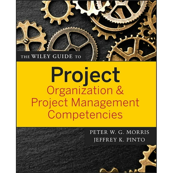 Wiley Guides to the Management of Projec The Wiley Guide to Project Organization & Project Management Competencies, Book 2, (Paperback)