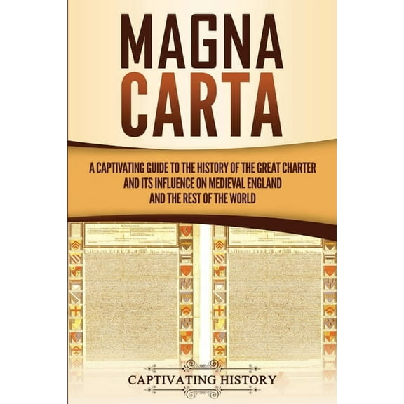 Magna Carta: A Captivating Guide to the History of the Great Charter and its Influence on Medieval England and the Rest , (Paperback)