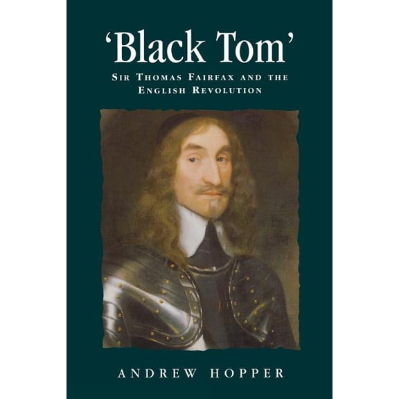 Politics, Culture and Society in Early M Black Tom: Sir Thomas Fairfax and the English Revolution, (Paperback)