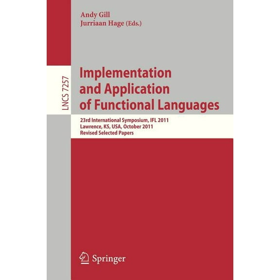 Implementation and Application of Functional Languages: 23rd International Symposium, Ifl 2011, Lawrence, Ks, Usa, Octob, (Paperback)