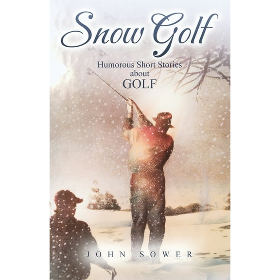 Snow Golf: Humorous Short Stories About GOLF, (Paperback)