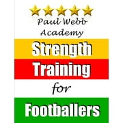 Soccer Coaching: Paul Webb Academy: Strength Training for Footballers (Paperback)