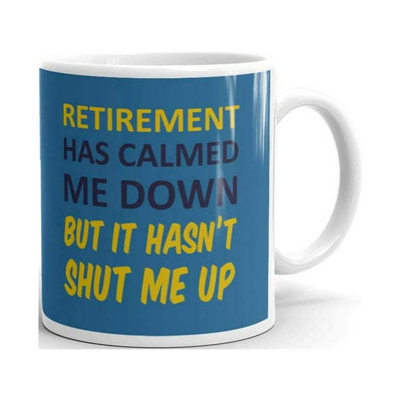 11 oz The Only Legend has Retired Gifts Retirement Has Calmed Me Down But It Hasn't Shut Me Up Unique Coffee Mug