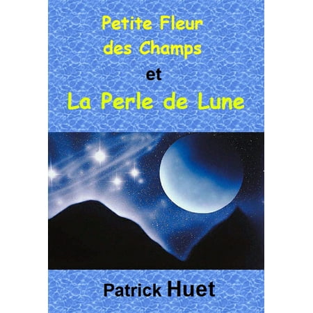 Petite Fleur - Petite Fleur Des Champs Et La Perle De Lune - eBook