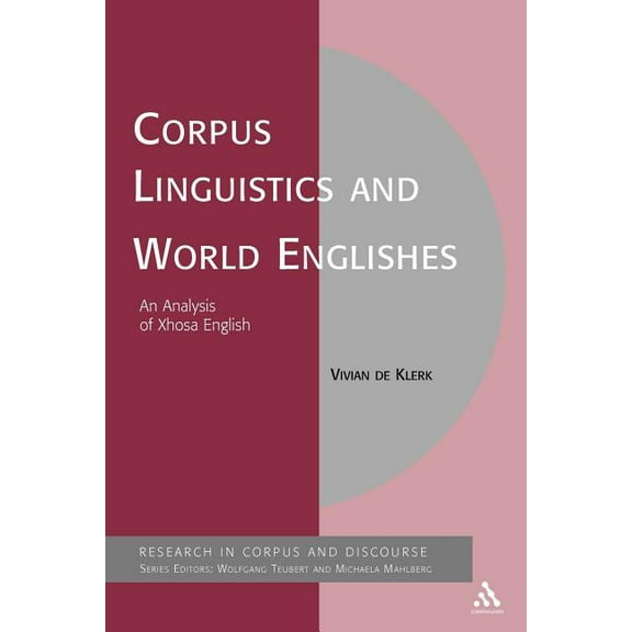 Corpus and Discourse Corpus Linguistics and World Englishes: An Analysis of Xhosa English, (Paperback)