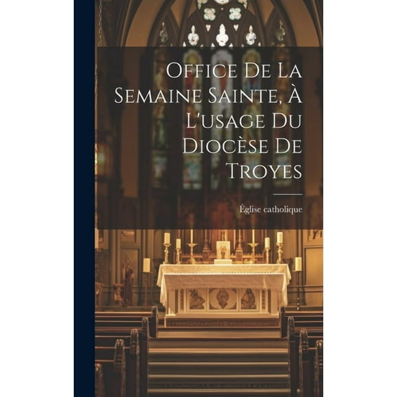 Office De La Semaine Sainte, À L'usage Du Diocèse De Troyes (Hardcover)