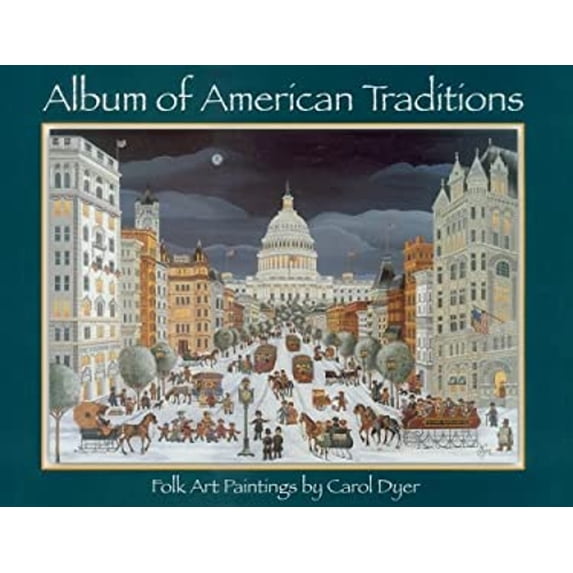 Pre-Owned Album of American Traditions: Folk Art Paintings of Carol Dyer (Hardcover) 0939510952 9780939510955