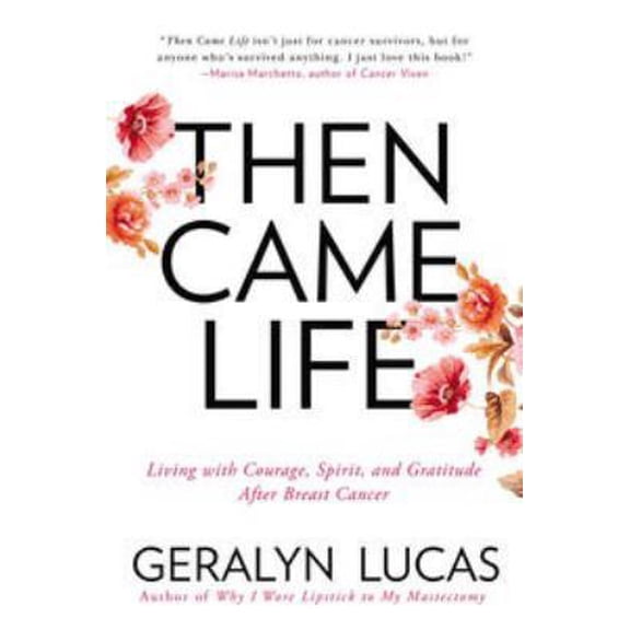 Pre-Owned Then Came Life: Living with Courage, Spirit, and Gratitude After Breast Cancer (Paperback) 1592409229 9781592409228