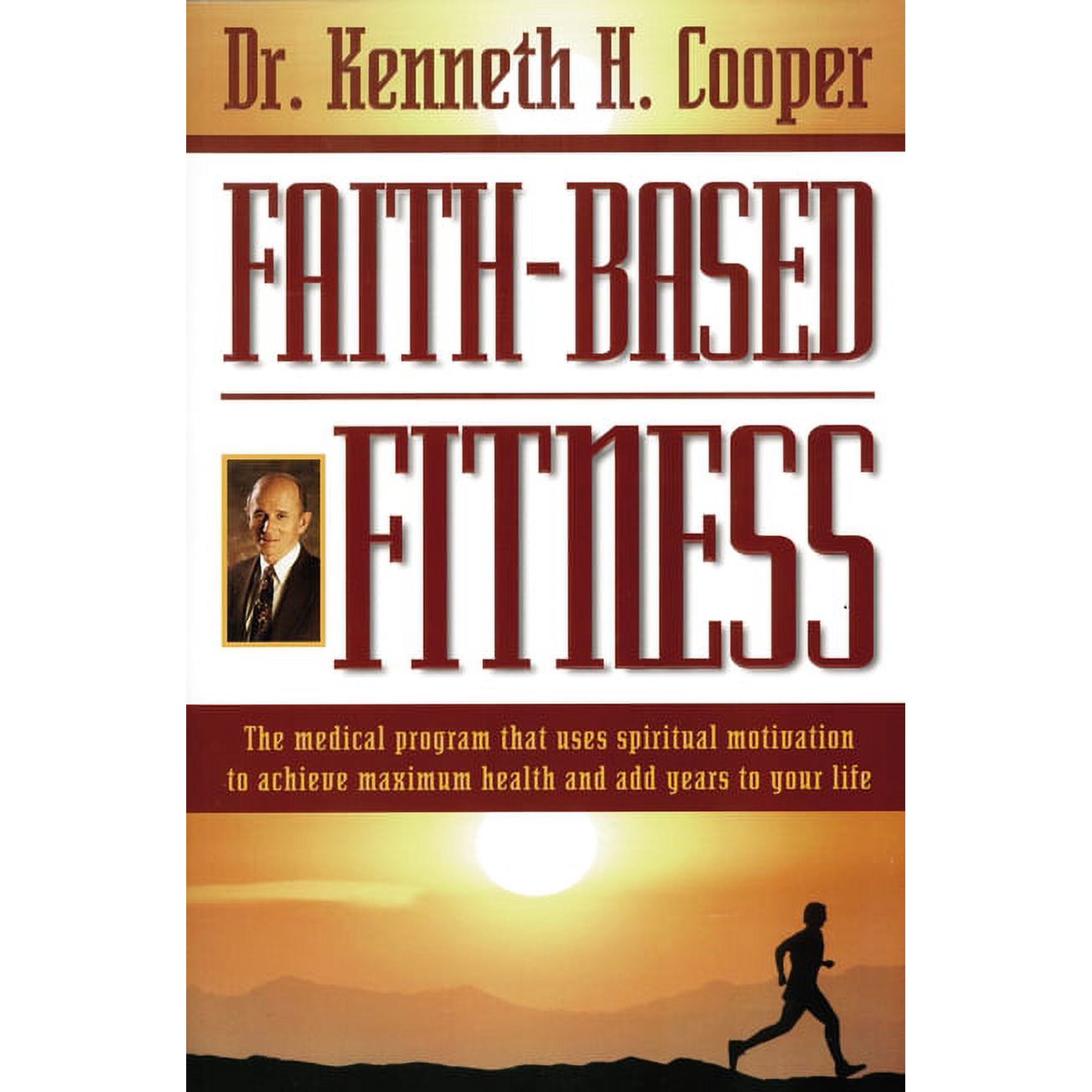 Faith-Based Fitness: The Medical Program That Uses Spiritual Motivation to Achieve Maximum Health and Add Years to Your , (Paperback)