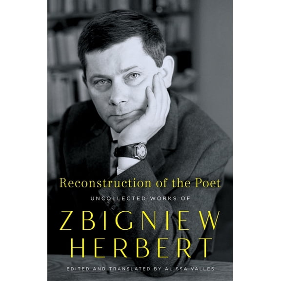 Reconstruction of the Poet: Uncollected Works of Zbigniew Herbert, (Paperback)