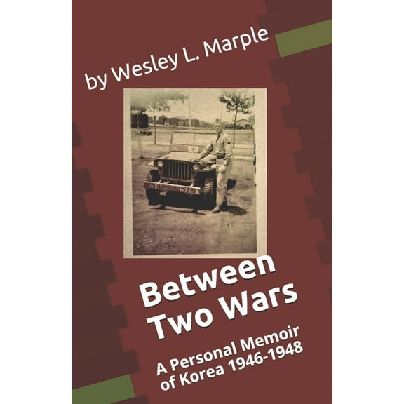 Between Two Wars: A Personal Memoir of South Korea 1946 -1948