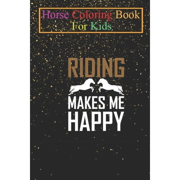 Horse Coloring Book For Kids : Riding makes me happy Animal Coloring Book - For Kids Aged 3-8 (Fun Activities Books) (Paperback)