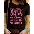thumbnail image 1 of My Sister Was So Amazing God Made Her My Angel Printed Round Neck Women's T-Shirt - Soft, Breathable, Short Sleeve Casual Women's T-Shirt For Spring, Summer & Autumn - Women's Fashion Clothing For Ev, 1 of 6