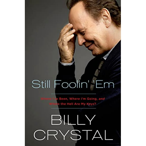 Pre-Owned Still Foolin' 'Em: Where I've Been, Where I'm Going, and Where the Hell Are My Keys? (Hardcover) 0805098208 9780805098204