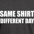 thumbnail image 3 of CafePress - Same Shirt Different Day Dark T Shirt - Men's Classic Graphic Cotton T-Shirt, 3 of 4