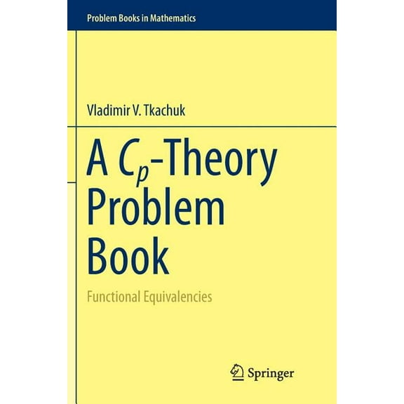 Problem Books in Mathematics A Cp-Theory Problem Book: Functional Equivalencies, Book 0, (Paperback)