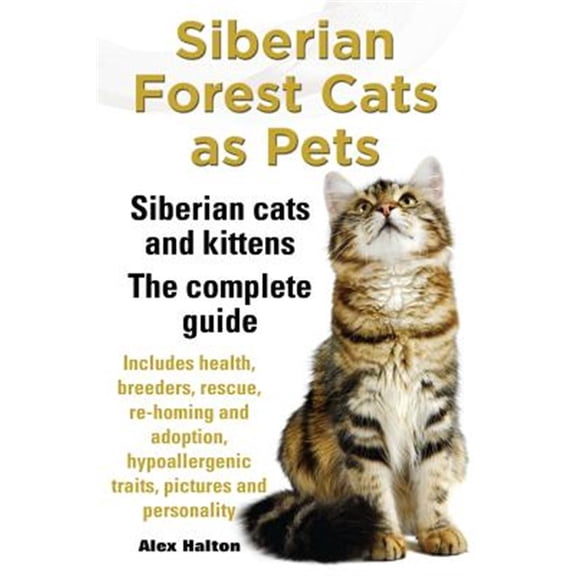 Pre-Owned Siberian Forest Cats as Pets. Siberian Cats and Kittens. Complete Guide Includes Health, Breeders, Rescue, Re-Homing and Adoption, Hypoallergenic Trai (Paperback)