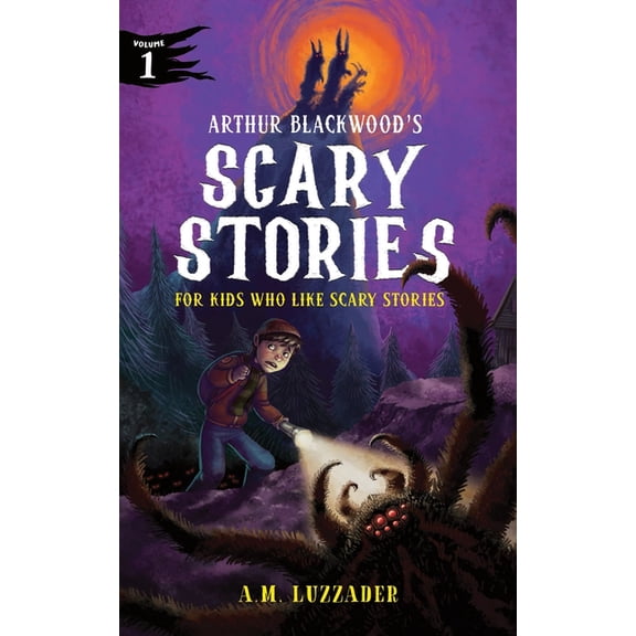 Arthur Blackwood's Scary Stories for Kid Arthur Blackwood's Scary Stories for Kids Who Like Scary Stories: Book 1, Book 1, (Hardcover)