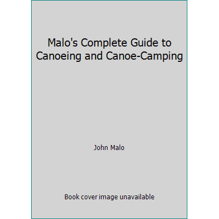 Malo's Complete Guide to Canoeing and Canoe-Camping [Paperback - Used]