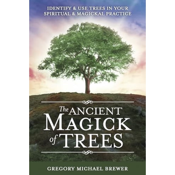 Pre-Owned The Ancient Magick of Trees: Identify &amp; Use Trees in Your Spiritual &amp; Magickal Practice, 9780738761626, 0738761621, Paperback,