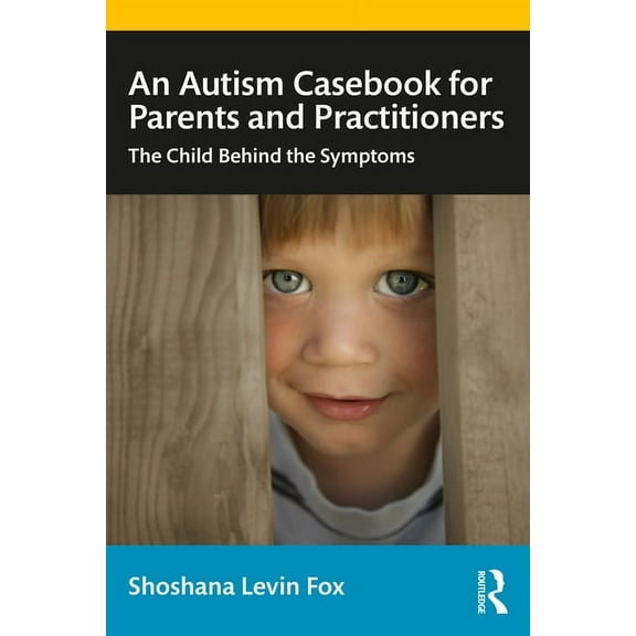 An Autism Casebook for Parents and Practitioners: The Child Behind the Symptoms, (Paperback)