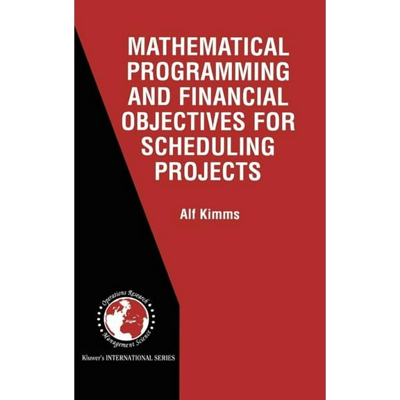 International Operations Research & Mana Mathematical Programming and Financial Objectives for Scheduling Projects, Book 38, (Hardcover)