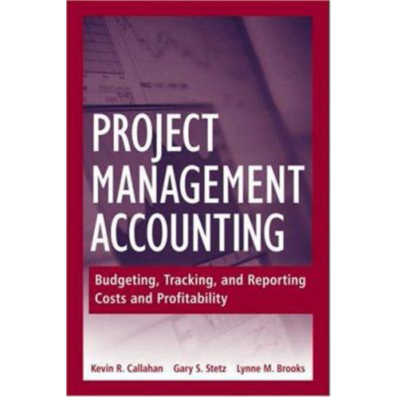 Pre-Owned Project Management Accounting: Budgeting, Tracking, and Reporting Costs and Profitability (Hardcover) 0470044691 9780470044698