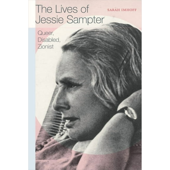 The Lives of Jessie Sampter: Queer, Disabled, Zionist, (Hardcover)