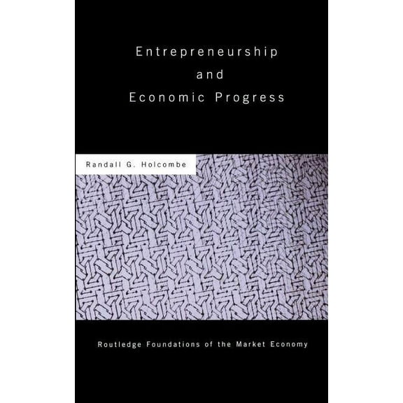 Routledge Foundations of the Market Econ Entrepreneurship and Economic Progress, (Hardcover)