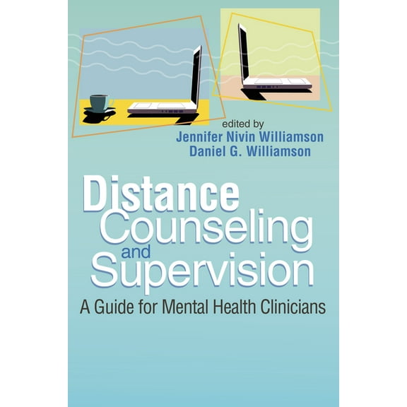 Distance Counseling and Supervision: A Guide for Mental Health Clinicians, (Paperback)