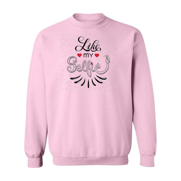 Like My Selfie Quote Sweatshirt Women -Image by Shutterstock, Female x-Large