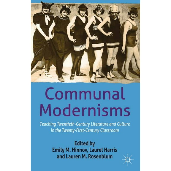 Communal Modernisms: Teaching Twentieth-Century Literature and Culture in the Twenty-First-Century Classroom, (Hardcover)
