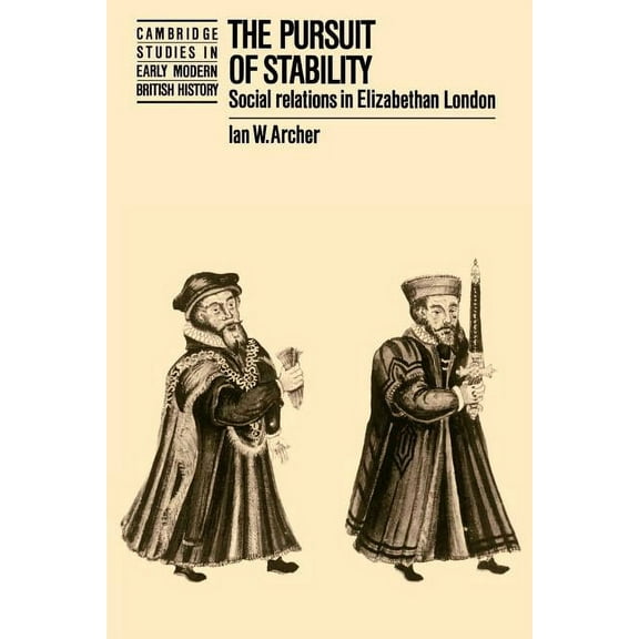 Cambridge Studies in Early Modern Britis The Pursuit of Stability: Social Relations in Elizabethan London, (Paperback)