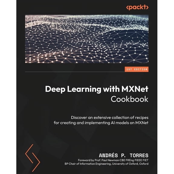 Deep Learning with MXNet Cookbook: Discover an extensive collection of recipes for creating and implementing AI models o, (Paperback)