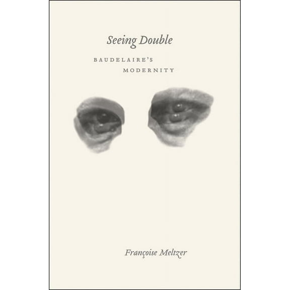 Seeing Double: Baudelaire's Modernity, (Hardcover)