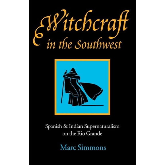 Witchcraft in the Southwest: Spanish & Indian Supernaturalism on the Rio Grande, (Paperback)