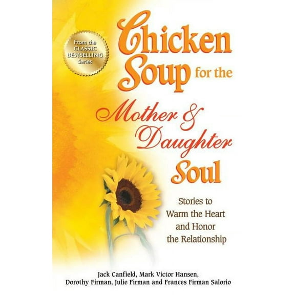 Chicken Soup for the Soul Chicken Soup for the Mother & Daughter Soul: Stories to Warm the Heart and Honor the Relationship, (Paperback)