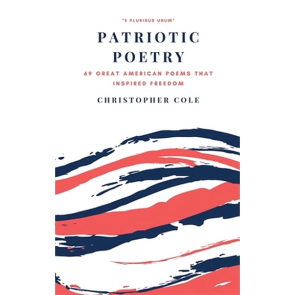 Pre-Owned Patriotic Poetry: 69 Great American Poems That Inspired Freedom