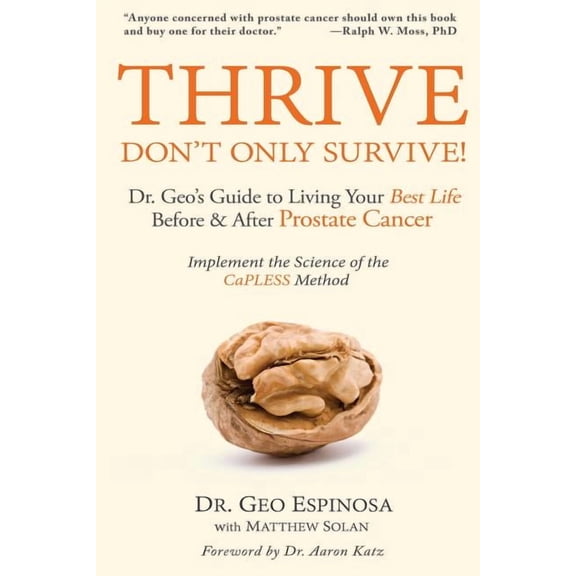 Thrive Don't Only Survive: Dr.Geo's Guide to Living Your Best Life Before & After Prostate Cancer, (Paperback)