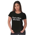 thumbnail image 4 of Funny That's What She Said Humor Womens Slim Fit Graphic Tee Brisco Brands X, 4 of 5