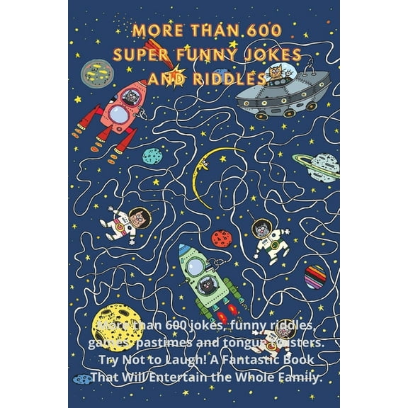More Than 600 Super Funny Jokes And Riddles: More than 600 jokes, funny riddles, games, pastimes and tongue twisters. Try Not to Laugh! A Fantastic Book That Will Entertain the Whole Family. (Paperbac