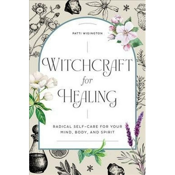 Witchcraft for Healing : Radical Self-Care for Your Mind, Body, and Spirit (Paperback)