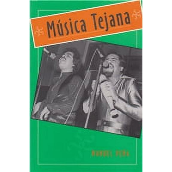 University of Houston Series in Mexican American Studies, Sponsored by the Center for Mexican American Studies: Música Tejana : The Cultural Economy of Artistic Transformation (Series #1) (Paperback)