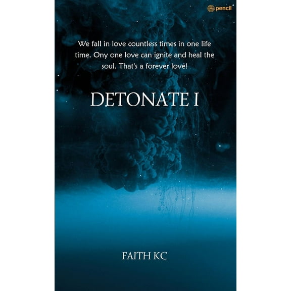 Detonate I: We fall in love countless times in one life time. Ony one love can ignite and heal the soul. That's a forever love! (Paperback)