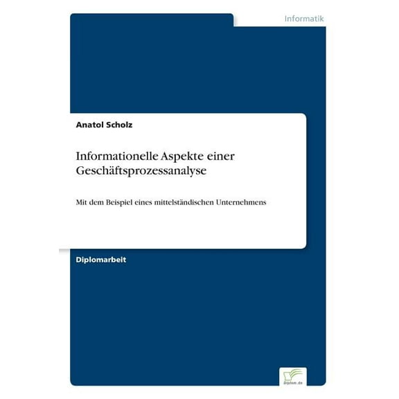 Informationelle Aspekte einer GeschÃ¤ftsprozessanalyse: Mit dem Beispiel eines mittelstÃ¤ndischen Unternehmens, (Paperback)