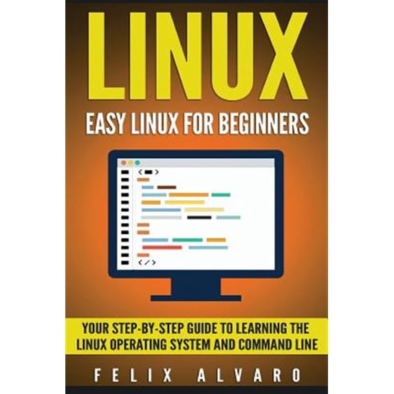 Pre-Owned Linux: Linux: Easy Linux For Beginners, Your Step-By-Step Guide To Learning The Linux Operating System And Command Line (Paperback)