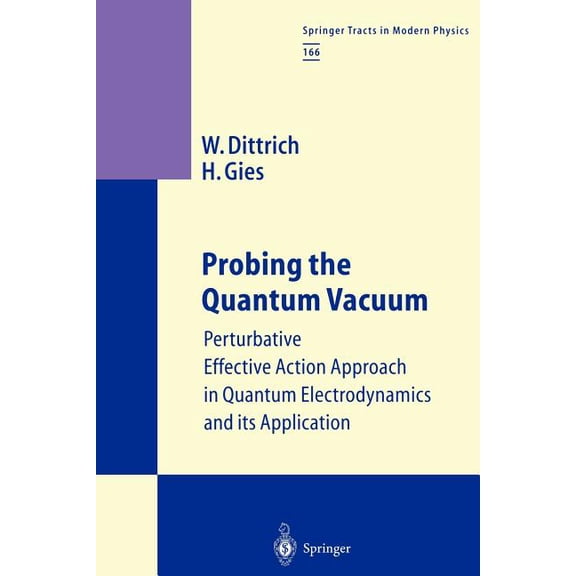 Springer Tracts in Modern Physics Probing the Quantum Vacuum: Perturbative Effective Action Approach in Quantum Electrodynamics and Its Application, Book 166, (Paperback)