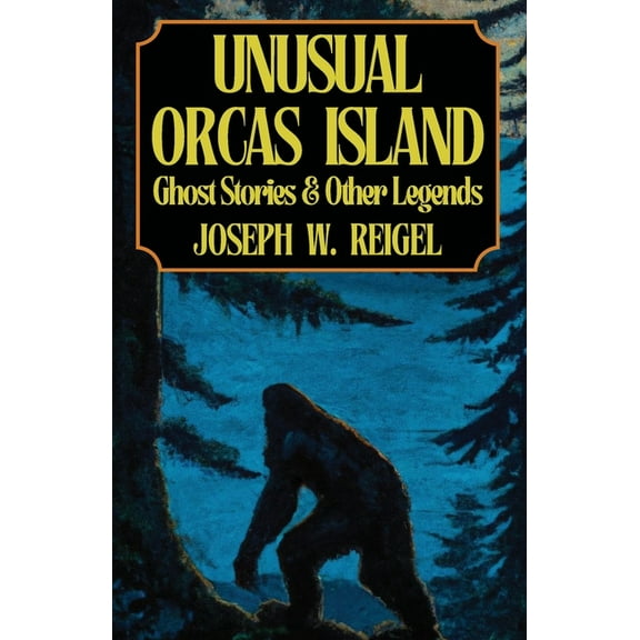 Unusual Orcas Island: Ghost Stories and Other Legends from the Gem of the San Juans, (Paperback)