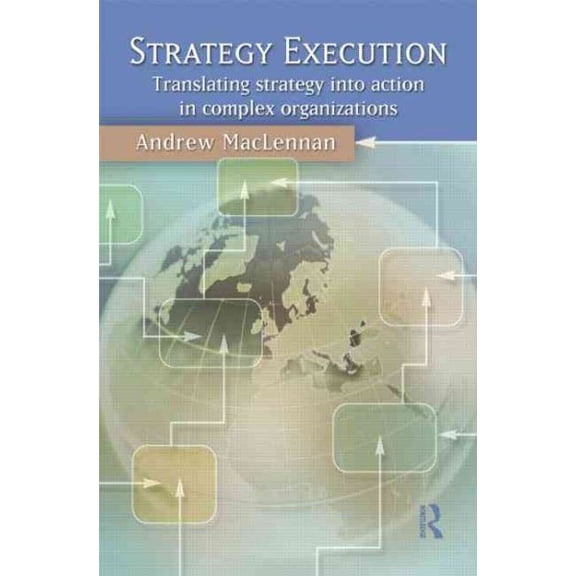 Pre-Owned Strategy Execution: Translating Strategy into Action in Complex Organizations, (Paperback)
